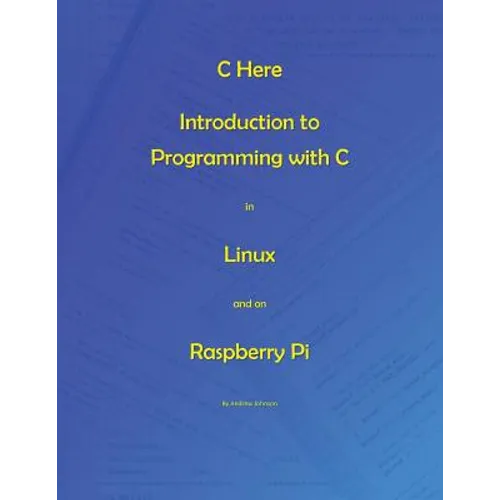 C Here - Programming In C in Linux and Raspberry Pi