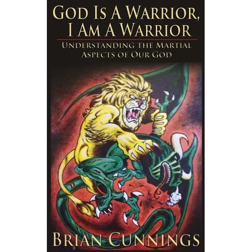 God Is A Warrior, I Am A Warrior: Understanding the Martial Aspects of Our God