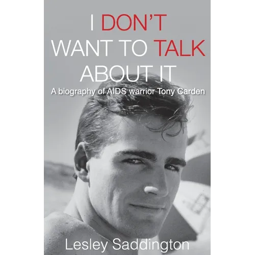 I Don't Want to Talk About It: A biography of AIDS warrior Tony Carden