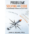 Problem Solving with Code: C# Programming through the Eyes of Faith