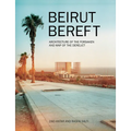 Beirut Bereft: Architecture of the Forsaken and Map of the Derelict