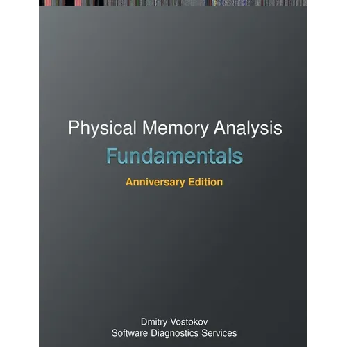 Fundamentals of Physical Memory Analysis: Anniversary Edition