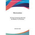 Microcosmus: An Essay Concerning Man And His Relation To The World