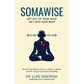 Somawise: Get out of your head, get into your body