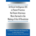 Artificial Intelligence (AI) in Patent Practice: No Patent Attorneys Were Harmed in the Making of this AI Revolution