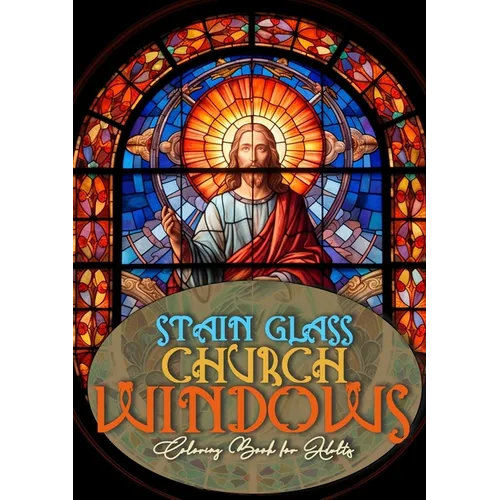 Church Windows Stain Glass Coloring Book for Adults: Bibel Coloring Book for Adults Stain Glass Bibel Scenes Coloring Book church stain glass Coloring