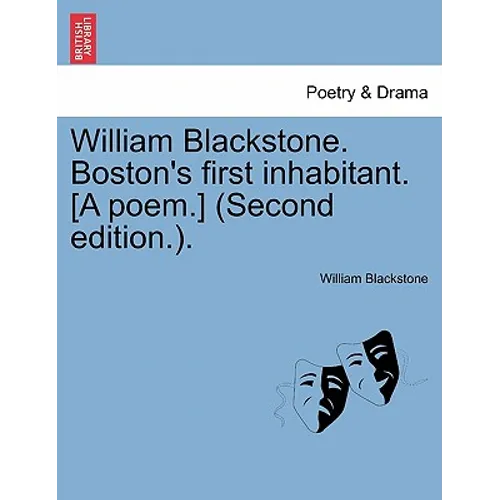 William Blackstone. Boston's First Inhabitant. [a Poem.] (Second Edition.).