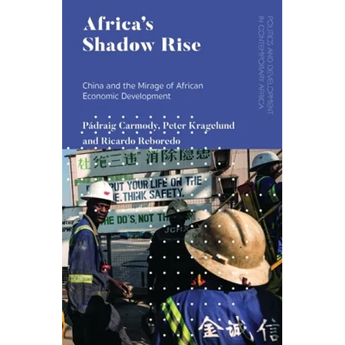 Africa's Shadow Rise: China and the Mirage of African Economic Development