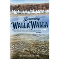 Becoming Walla Walla: The Transformation of Cayuse Country, 1805-1879