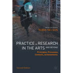 Practice as Research in the Arts (and Beyond): Principles, Processes, Contexts, Achievements