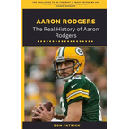 Aaron Rodgers: The Real History of Aaron Rodgers