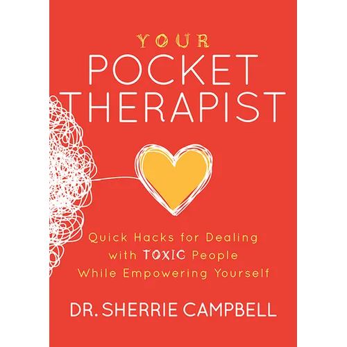 Your Pocket Therapist: Quick Hacks for Dealing with Toxic People While Empowering Yourself