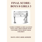 Final Score: Boys 8 Girls 3: Family Stories as Recalled by Dave and Carol Kerzie with Contributions from Their Children - Paperback