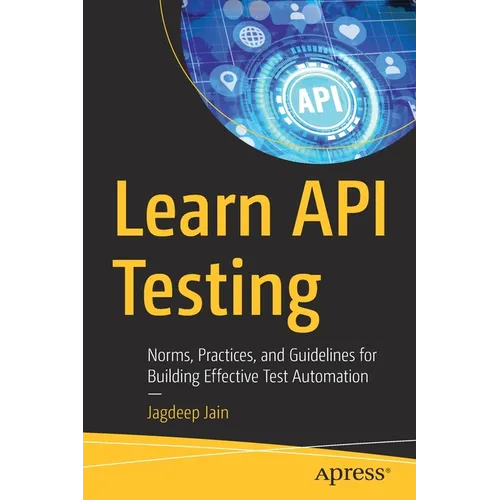 Learn API Testing: Norms, Practices, and Guidelines for Building Effective Test Automation