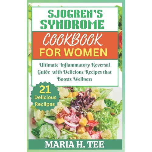 Sjogren's Syndrome Diet Cookbook for Women: Ultimate Inflammatory Reversal Guide with Delicious Recipes that Boosts Wellness
