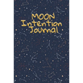 Moon Intention Journal: Witch Planner To Write In New Moon Ritual & Phases - Manifesting Journaling Notebook For Wiccans & Mages - 6"x9", 100 Pages Wi