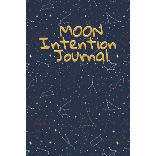 Moon Intention Journal: Witch Planner To Write In New Moon Ritual & Phases - Manifesting Journaling Notebook For Wiccans & Mages - 6"x9", 100 Pages Wi