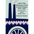 Life in the Shadows of the Crystal Palace, 1910-1927: Ford Workers in the Model T Era