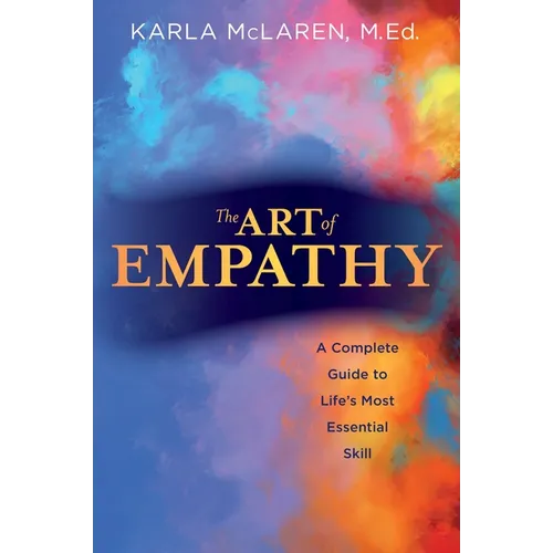 The Art of Empathy: A Complete Guide to Life's Most Essential Skill