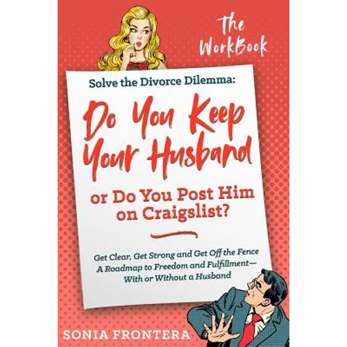 Solve the Divorce Dilemma: Do You Keep Your Husband or Do You Post Him on Craigslist?: The Workbook