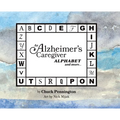 An Alzheimer's Caregiver Alphabet And More...