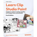 Learn Clip Studio Paint - Fourth Edition: A beginner's guide to creating compelling art in manga, comics, and animation