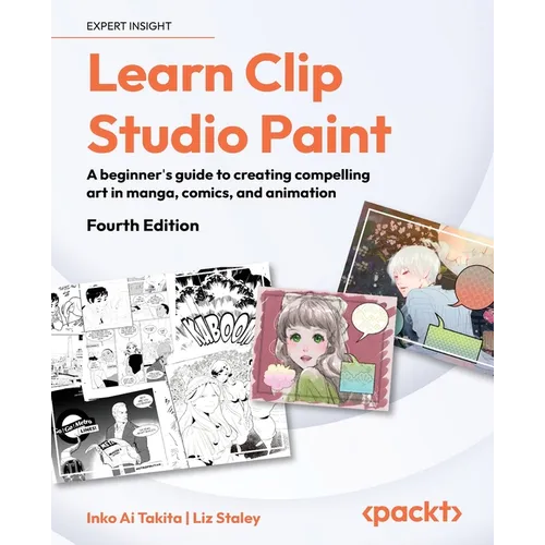 Learn Clip Studio Paint - Fourth Edition: A beginner's guide to creating compelling art in manga, comics, and animation