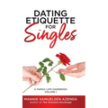 Dating Etiquette for Singles: A Family Life Handbook Volume 1