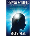 Hypno-Scripts: Life-Changing Techniques Using Self-Hypnosis And Meditation From A Lifetime Practitioner