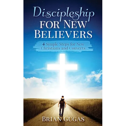 Discipleship for New Believers: 4 Simple Steps for New Christians and Converts