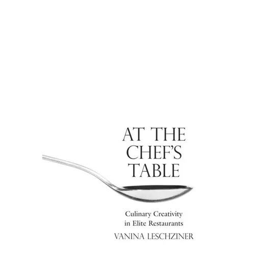 At the Chef's Table: Culinary Creativity in Elite Restaurants