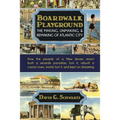 Boardwalk Playground: The Making, Unmaking, & Remaking of Atlantic City: How the people of a New Jersey resort built a seaside paradise, lost it, rebu