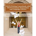 IELTS Writing Coursebook with IELTS Grammar Preparation & Language Practice: IELTS Essay Writing Guide for Task 1 of the Academic Module and Task 2 of