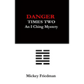 Danger Times Two: An I Ching Mystery