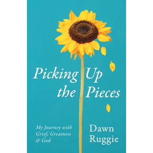 Picking Up the Pieces: My Journey with Grief, Greatness and God
