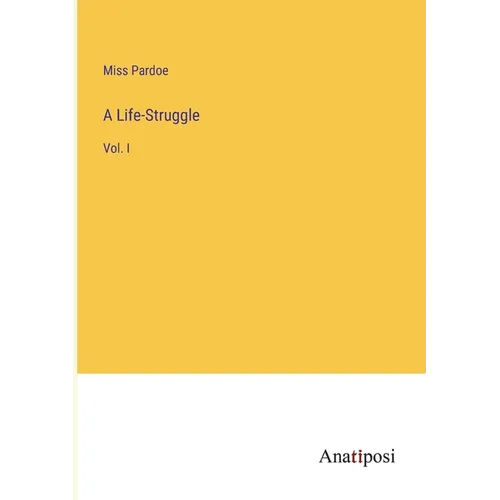 A Life-Struggle: Vol. I