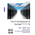 Citrix XenDesktop & XenApp 7.7/7.8: Plan-Build-Run Reference Guide