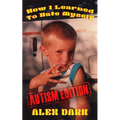 How I Learned To Hate Myself (Autism Edition)