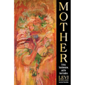 Mother: Ecstasy, Transformation, and the Great Goddess