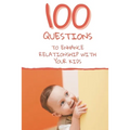 100 Questions to Enhance Relationship with Your Kids: Get to Know Each Other Even Better!