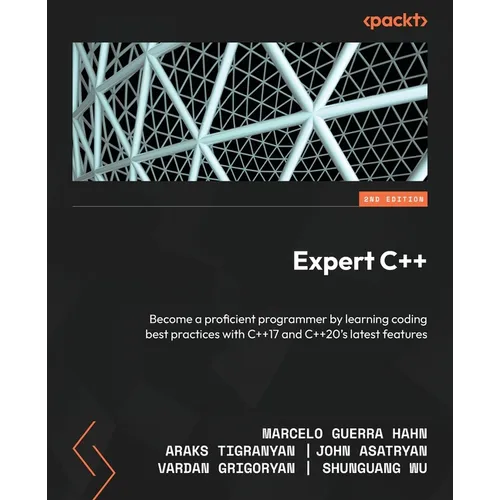 Expert C++ - Second Edition: Become a proficient programmer by learning coding best practices with C++17 and C++20's latest features