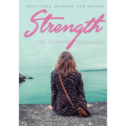 Strength, The Women's Prerogative. Gratitude Journal for Women