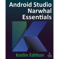 Android Studio Narwhal Essentials - Kotlin Edition: Developing Android Apps Using Android Studio Narwhal and Kotlin