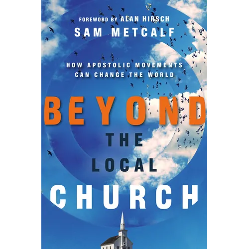 Beyond the Local Church: How Apostolic Movements Can Change the World