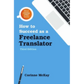 How to Succeed as a Freelance Translator, Third Edition