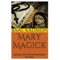 Mary Magick: Calling Forth The Divine Mother For Help