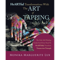 Heartful Transformations with the Art of Tapping: The Only Self-Healing Guide You'll Ever Need to Heartfully Transform Trauma into Triumph