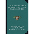 Lincoln's Last Speech At Springfield In The Campaign Of 1858