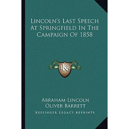 Lincoln's Last Speech At Springfield In The Campaign Of 1858