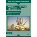 American Puppet Modernism: Essays on the Material World in Performance